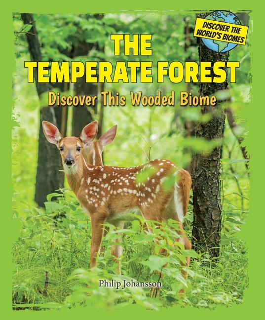 The Temperate Forest: Discover This Wooded Biome (Discover the World's Biomes)
