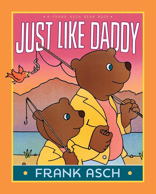 Just Like Daddy (Frank Asch Bear Book)