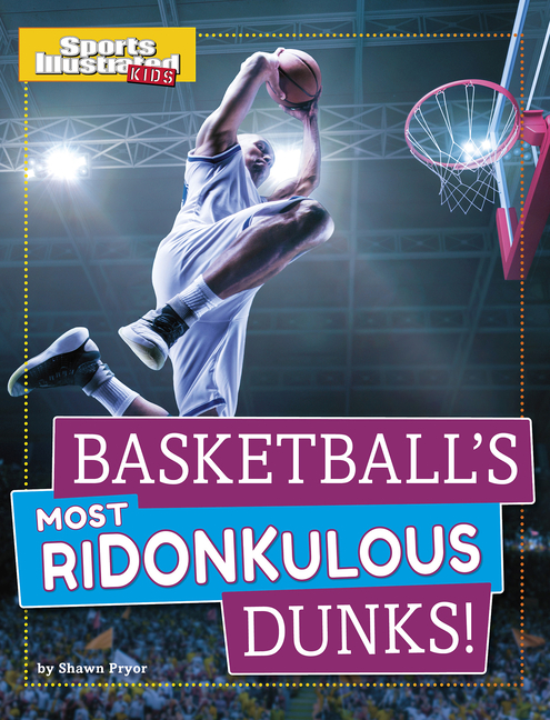 Basketball's Most Ridonkulous Dunks! (Sports Illustrated Kids)
