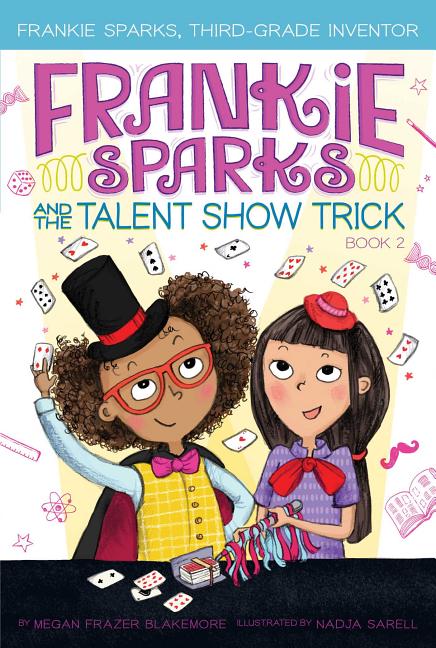 Frankie Sparks and the Talent Show Trick (Frankie Sparks, Third Grade Inventor #2)