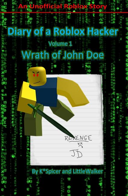 Wrath of John Doe (Diary of a Roblox Hacker #1)