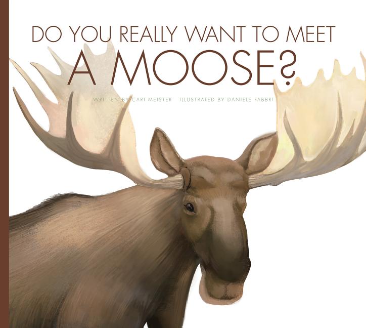 Do You Really Want to Meet a Moose? (Do You Really Want to Meet...?)
